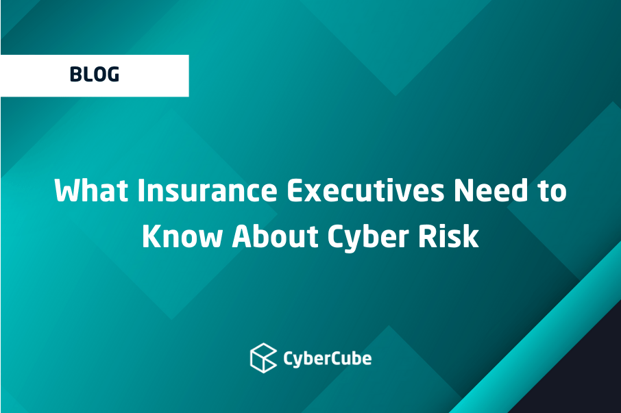 What Insurance Executives Need to Know About Cyber Risk